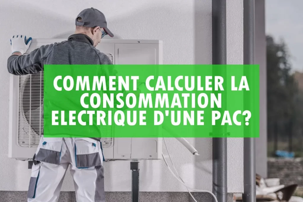 Quelle est la consommation électrique d’une Pompes à chaleur ?